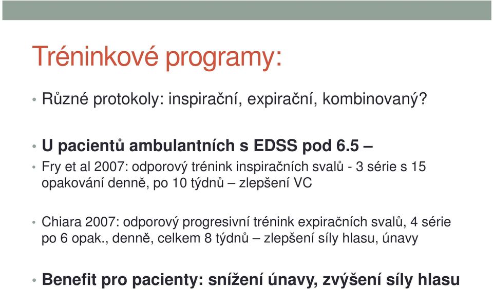 5 Fry et al 2007: odporový trénink inspiračních svalů - 3 série s 15 opakování denně, po 10 týdnů