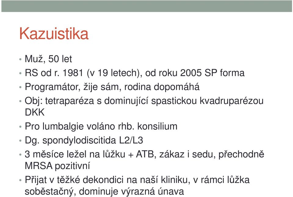 s dominující spastickou kvadruparézou DKK Pro lumbalgie voláno rhb. konsilium Dg.