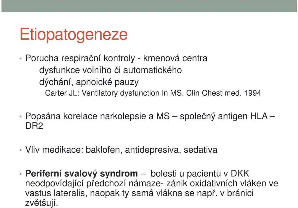 1994 Popsána korelace narkolepsie a MS společný antigen HLA DR2 Vliv medikace: baklofen, antidepresiva, sedativa