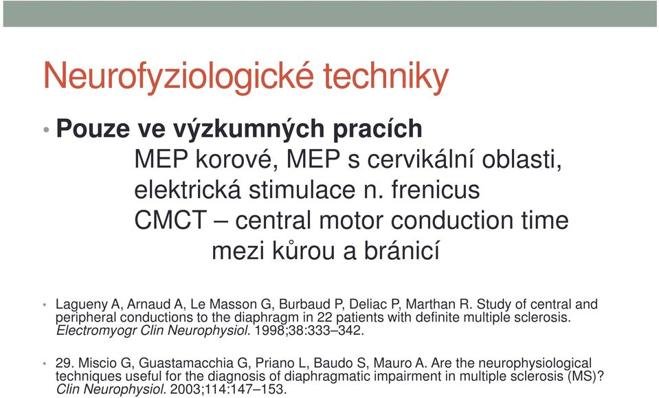 Study of central and peripheral conductions to the diaphragm in 22 patients with definite multiple sclerosis. Electromyogr Clin Neurophysiol.