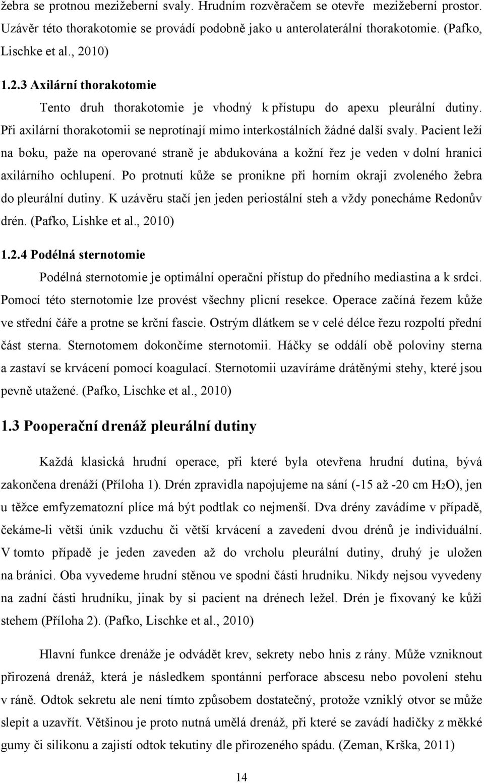 Pacient leží na boku, paže na operované straně je abdukována a kožní řez je veden v dolní hranici axilárního ochlupení.