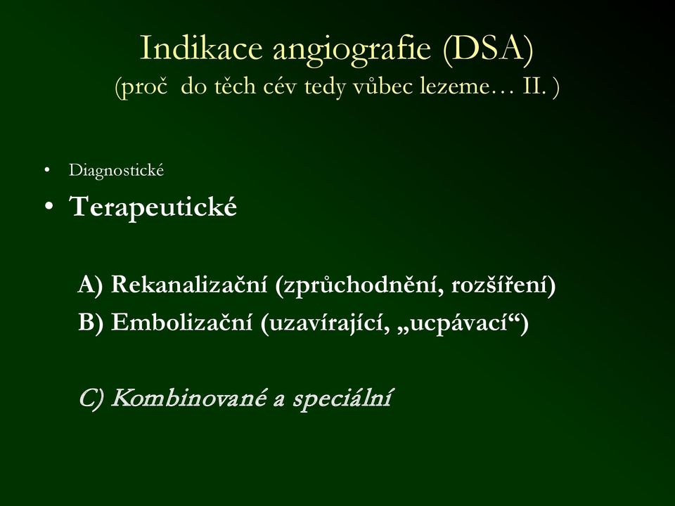 ) Diagnostické Terapeutické A) Rekanalizační