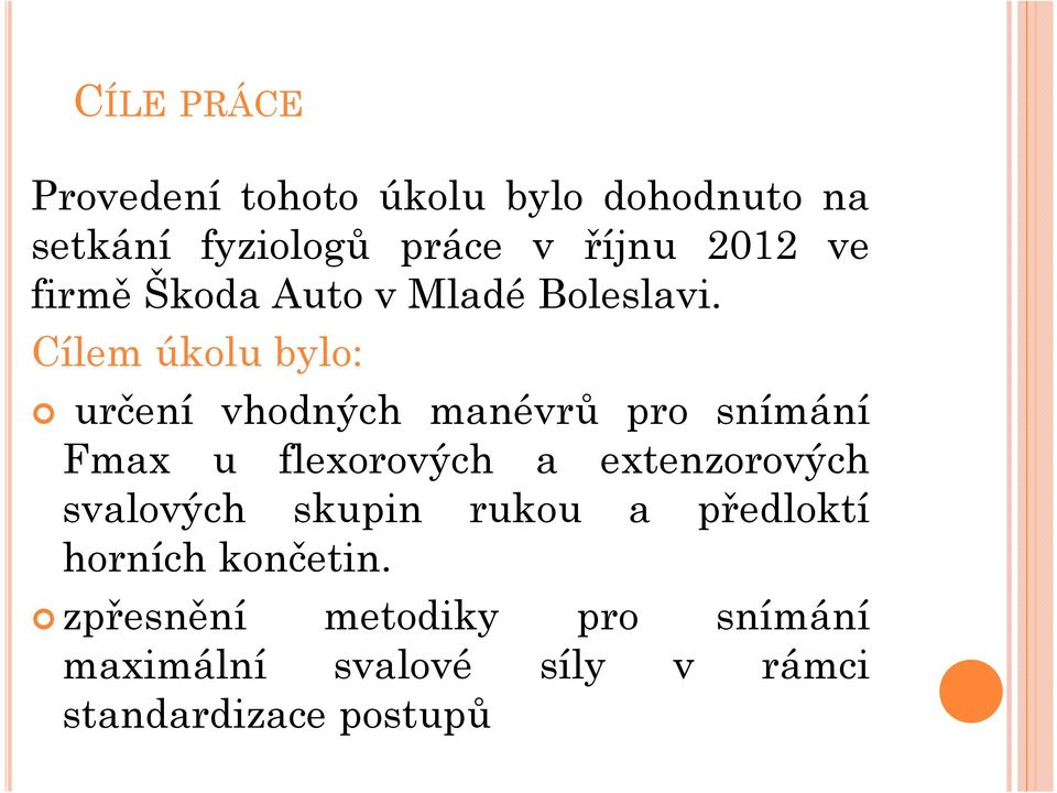 Cílem úkolu bylo: určení vhodných manévrů pro snímání Fmax u flexorových a extenzorových