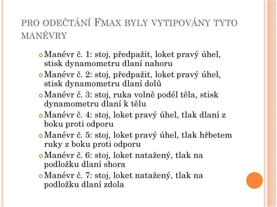 3: stoj, ruka volně podél těla, stisk dynamometru dlaní k tělu Manévr č.