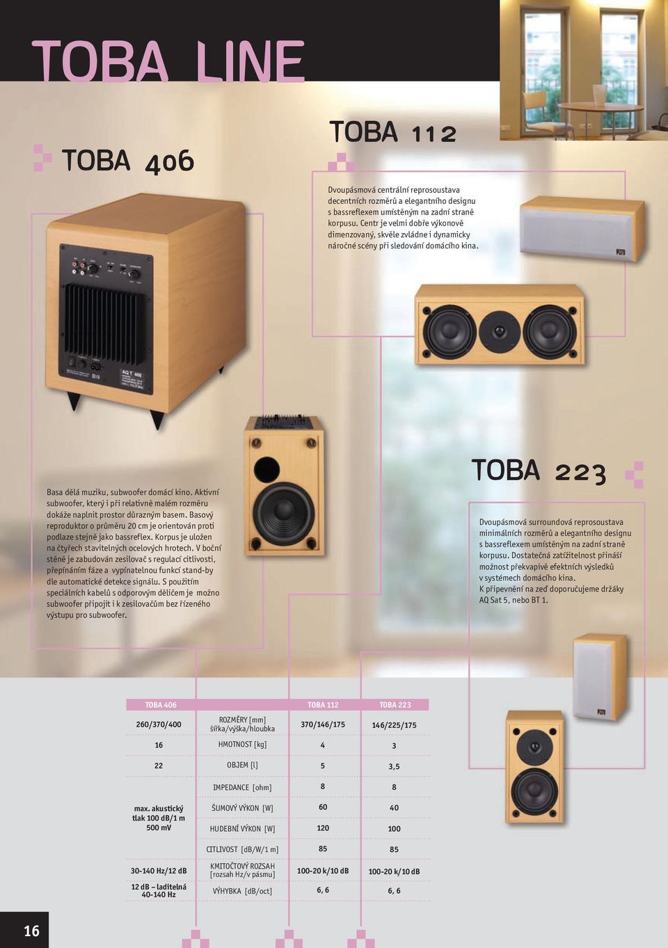 Aktivní subwoofer, který i při relativně malém rozměru dokáže naplnit prostor důrazným basem. Basový reproduktor o průměru 20 cm je orientován proti podlaze stejně jako bassreflex.