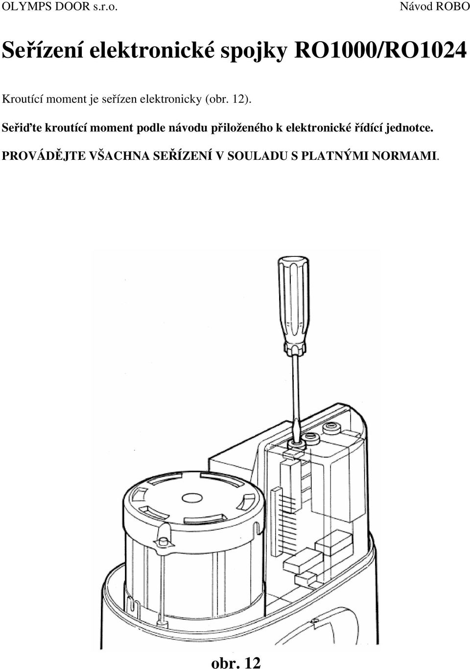 Seřiďte kroutící moment podle návodu přiloženého k