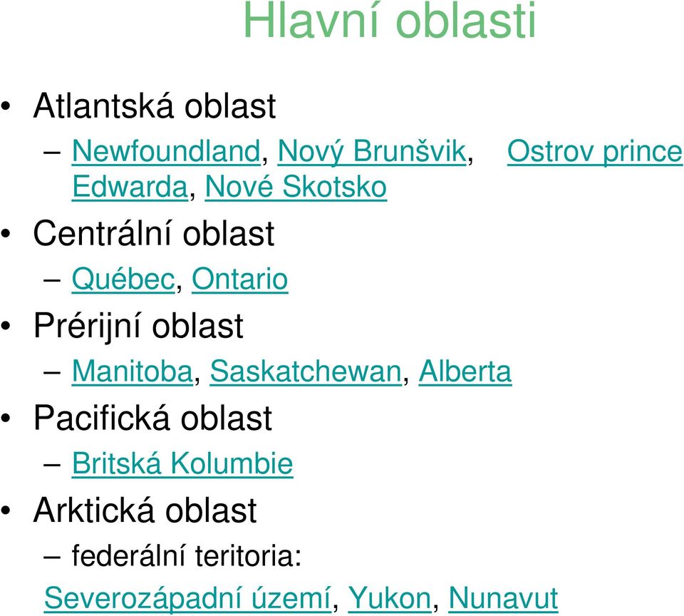 oblast Manitoba, Saskatchewan, Alberta Pacifická oblast Britská