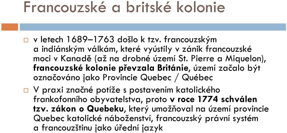 Pierre a Miquelon), francouzské kolonie převzala Británie, území začalo být označováno jako Provincie Quebec / Québec V praxi značné