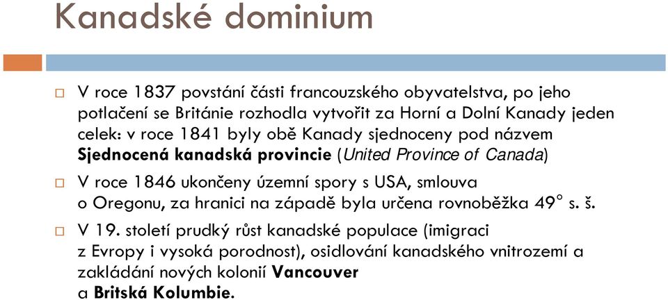 1846 ukončeny územní spory s USA, smlouva o Oregonu, za hranici na západě byla určena rovnoběžka 49 s. š. V 19.