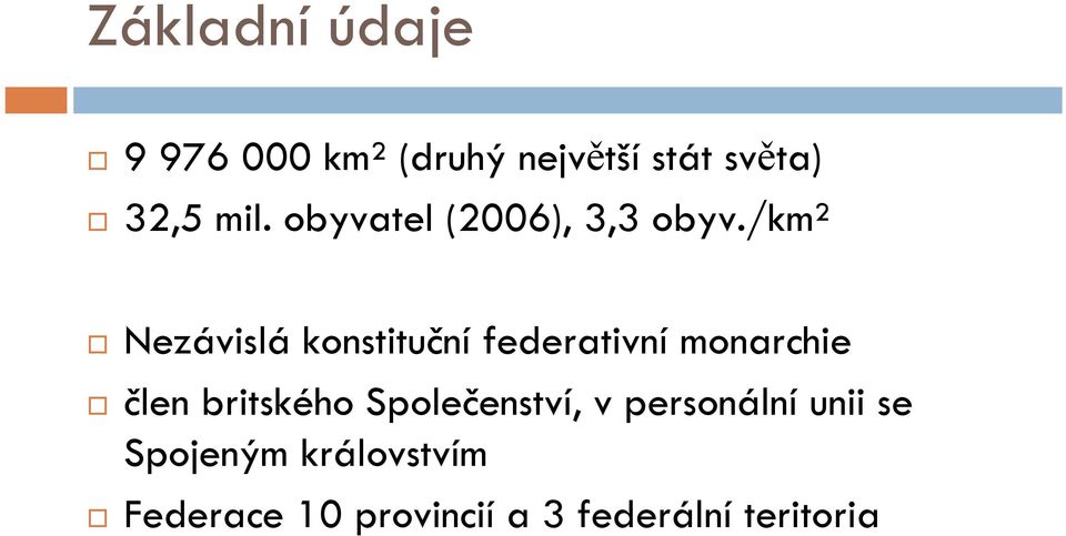 /km² Nezávislá konstituční federativní monarchie člen britského