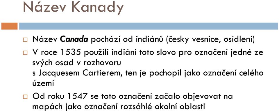 Jacquesem Cartierem, ten je pochopil jako označení celého území Od roku 1547