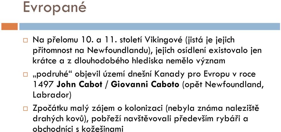 dlouhodobého hlediska nemělo význam podruhé objevil území dnešní Kanady pro Evropu v roce 1497 John Cabot