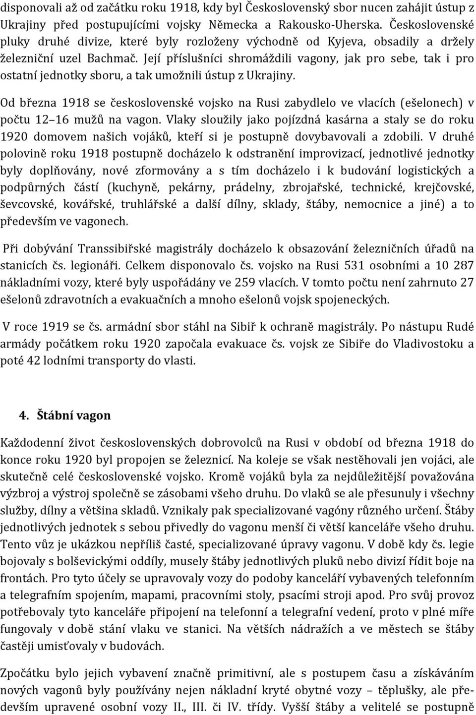 Její příslušníci shromáždili vagony, jak pro sebe, tak i pro ostatní jednotky sboru, a tak umožnili ústup z Ukrajiny.