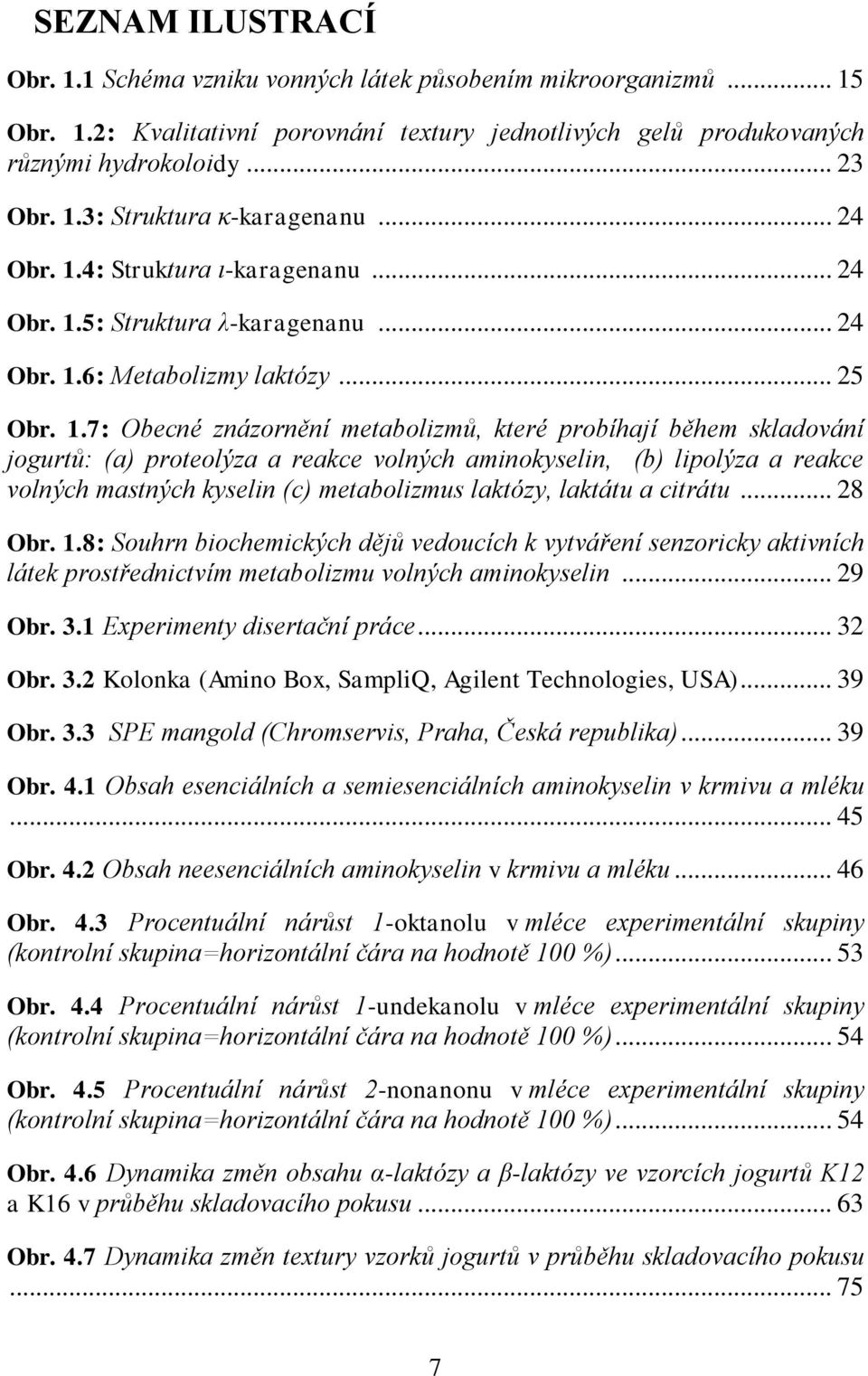 4: Struktura ι-karagenanu.5: Struktura λ-karagenanu.6: Metabolizmy laktózy... 25 Obr. 1.