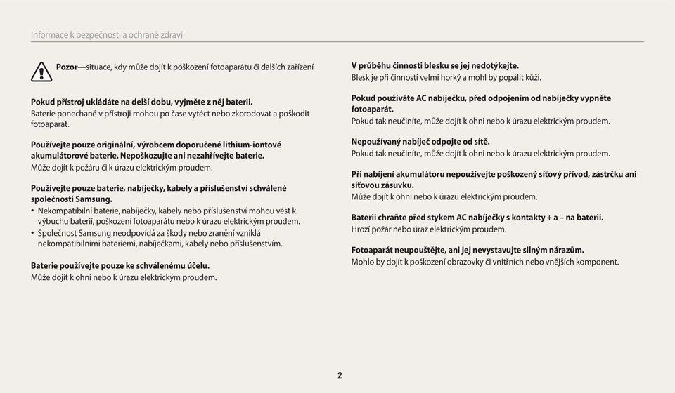 Nepoškozujte ani nezahřívejte baterie. Může dojít k požáru či k úrazu elektrickým proudem. Používejte pouze baterie, nabíječky, kabely a příslušenství schválené společností Samsung.