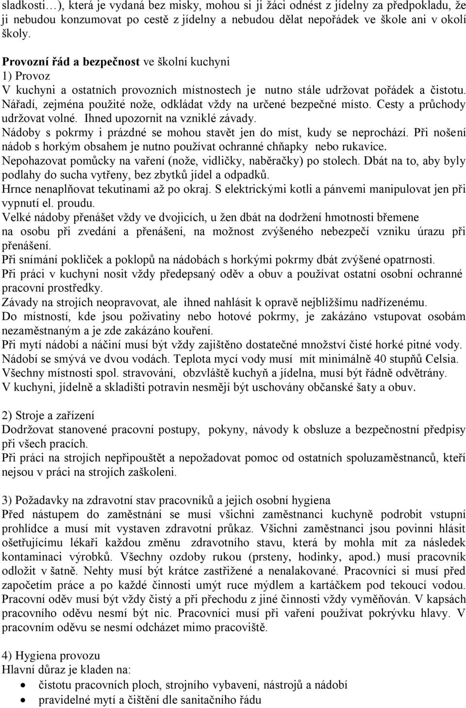 Nářadí, zejména použité nože, odkládat vždy na určené bezpečné místo. Cesty a průchody udržovat volné. Ihned upozornit na vzniklé závady.