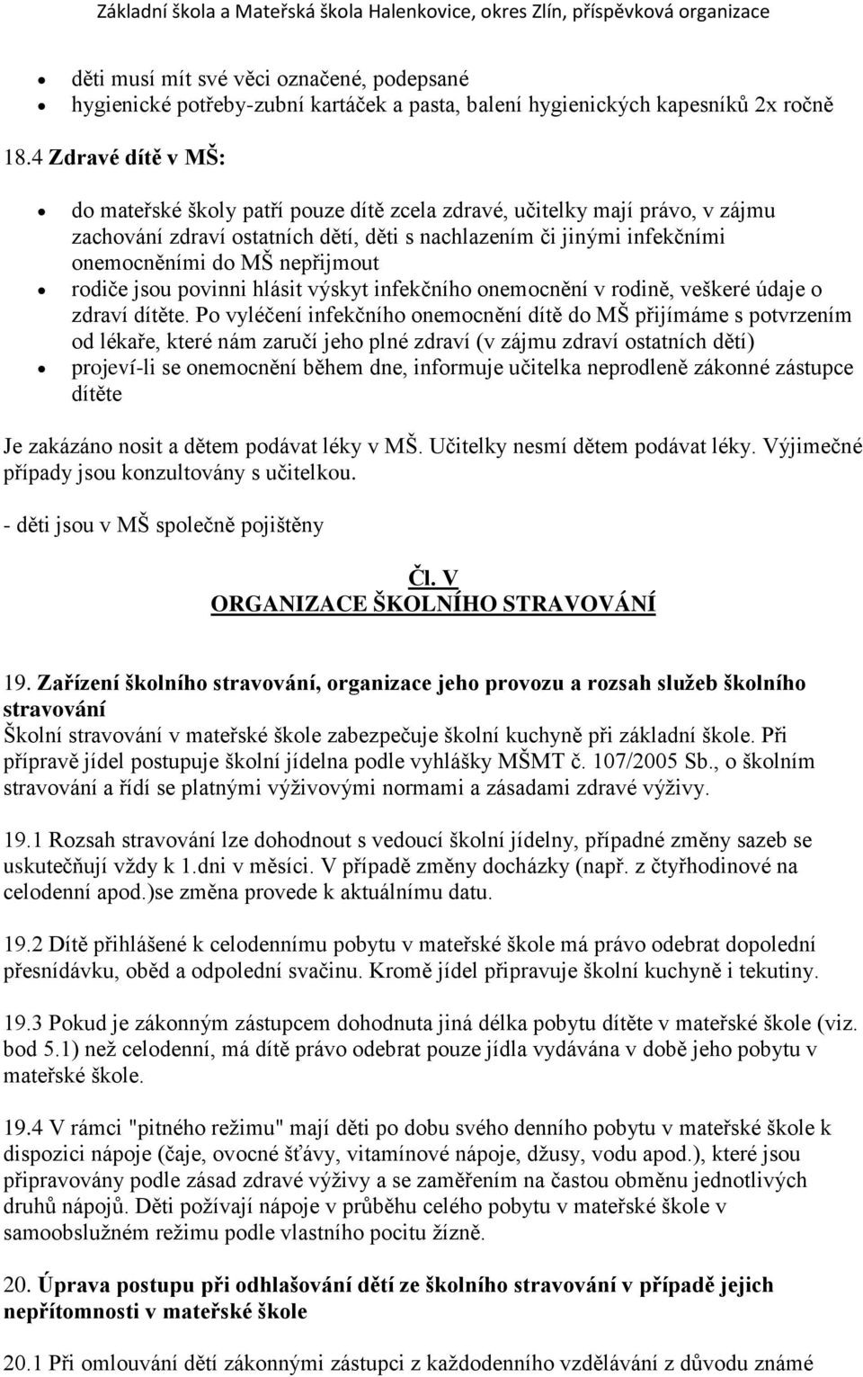 nepřijmout rodiče jsou povinni hlásit výskyt infekčního onemocnění v rodině, veškeré údaje o zdraví dítěte.