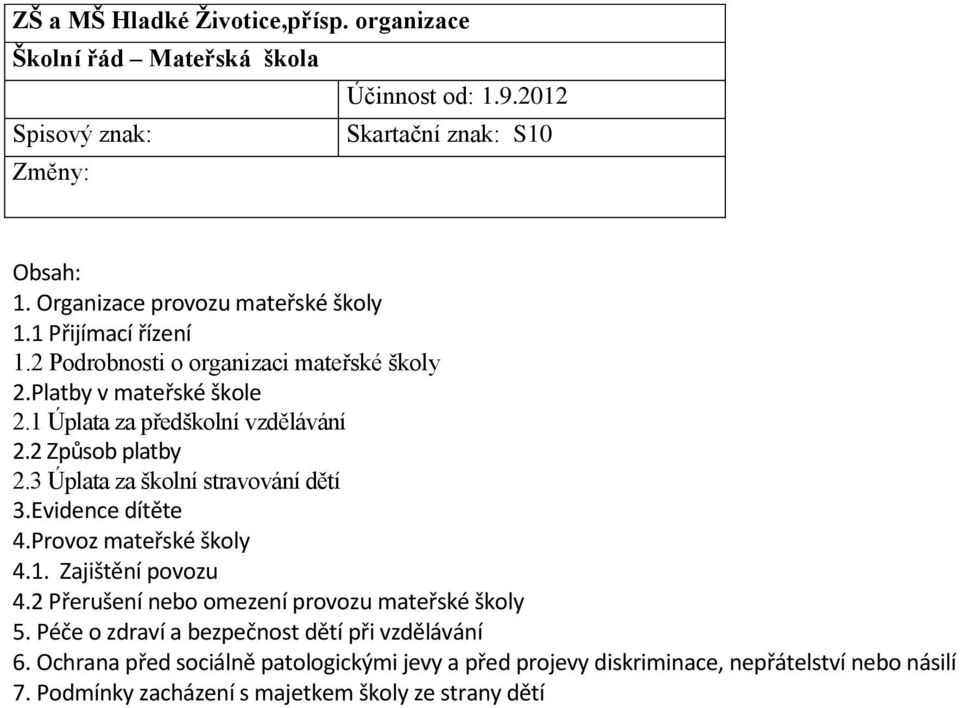 2 Způsob platby 2.3 Úplata za školní stravování dětí 3.Evidence dítěte 4.Provoz mateřské školy 4.1. Zajištění povozu 4.