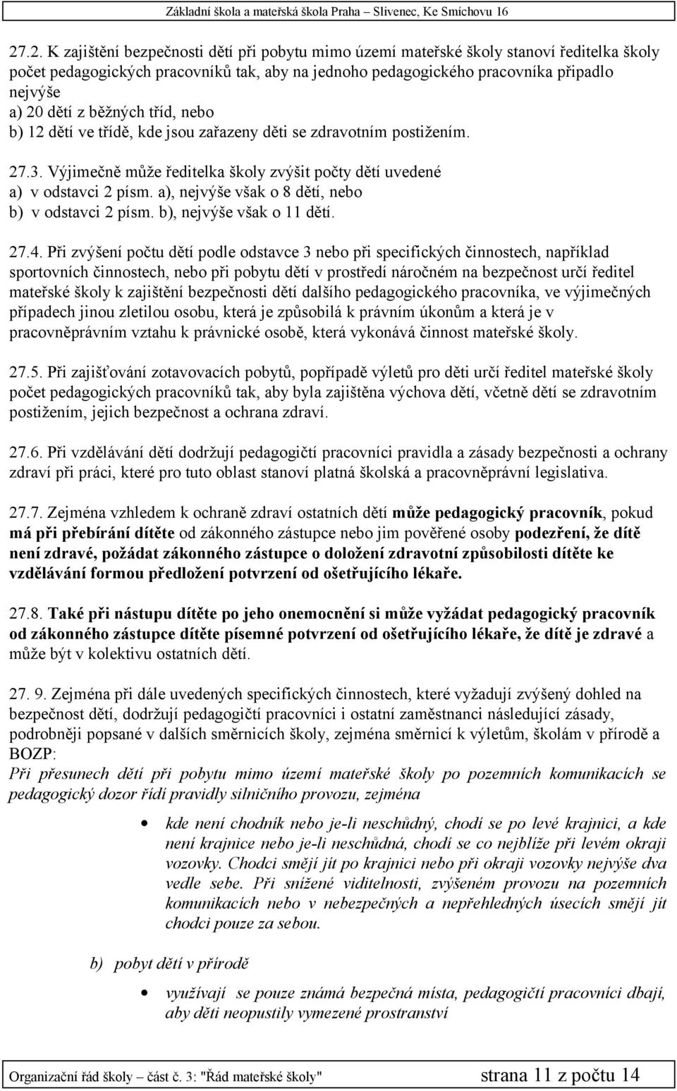 a), nejvýše však o 8 dětí, nebo b) v odstavci 2 písm. b), nejvýše však o 11 dětí. 27.4.