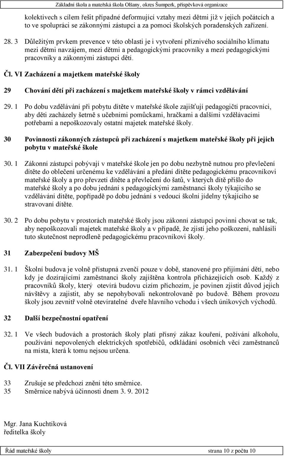 dětí. Čl. VI Zacházení a majetkem mateřské školy 29 Chování dětí při zacházení s majetkem mateřské školy v rámci vzdělávání 29.