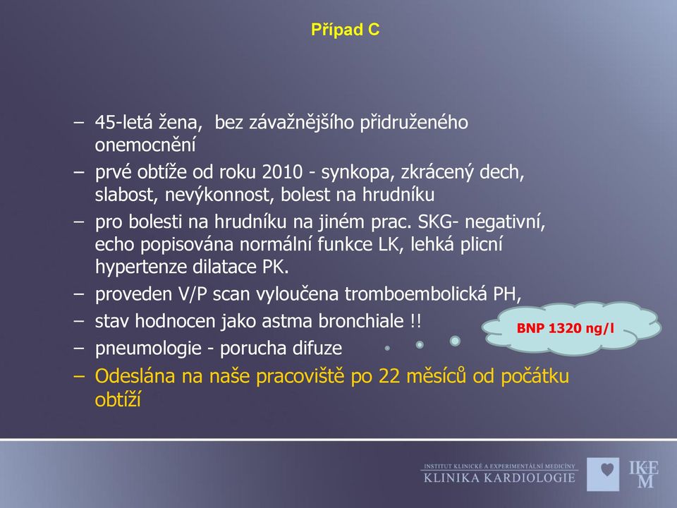 SKG- negativní, echo popisována normální funkce LK, lehká plicní hypertenze dilatace PK.