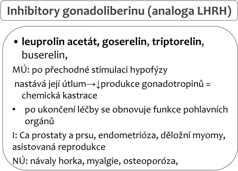 = chemická kastrace po ukončení léčby se obnovuje funkce pohlavních orgánů I: Ca prostaty