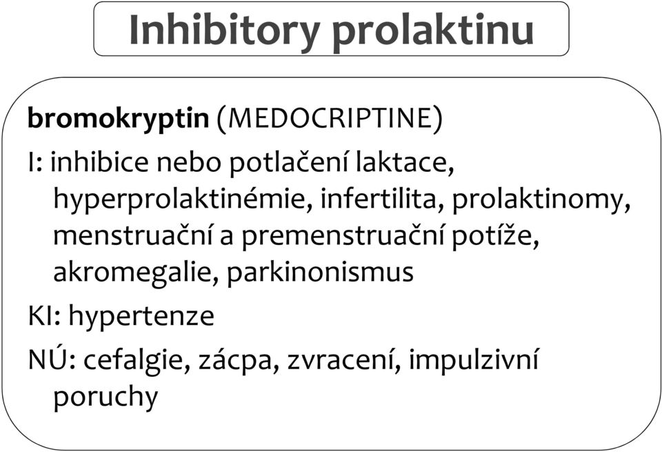 prolaktinomy, menstruační a premenstruační potíže, akromegalie,