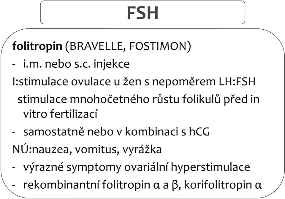 folikulů před in vitro fertilizací - samostatně nebo v kombinaci s hcg NÚ:nauzea,