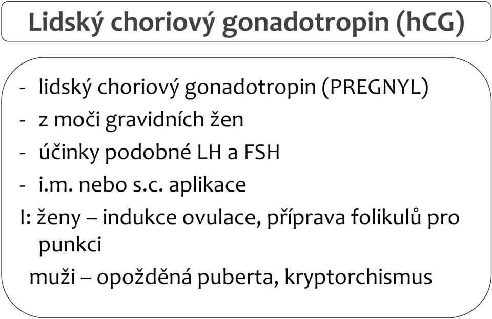 podobné LH a FSH - i.m. nebo s.c.