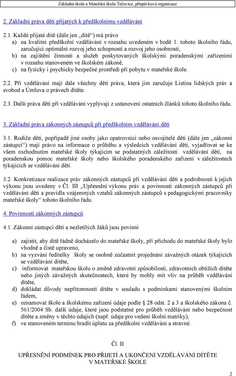 školském zákoně, c) na fyzicky i psychicky bezpečné prostředí při pobytu v mateřské škole. 2.