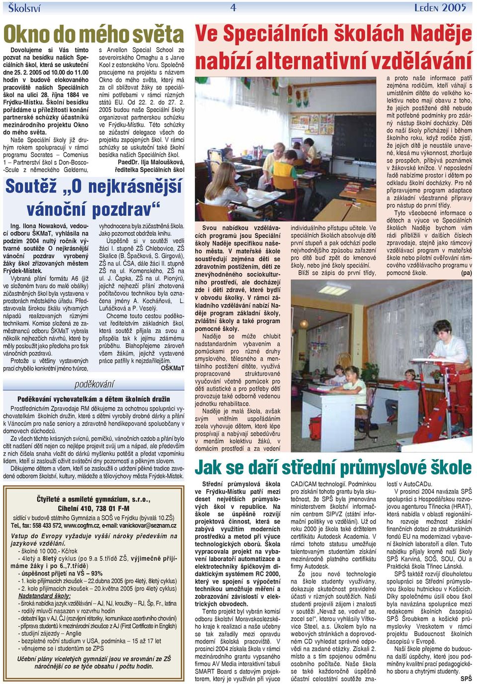Školní besídku pořádáme u příležitosti konání partnerské schůzky účastníků mezinárodního projektu Okno do mého světa.