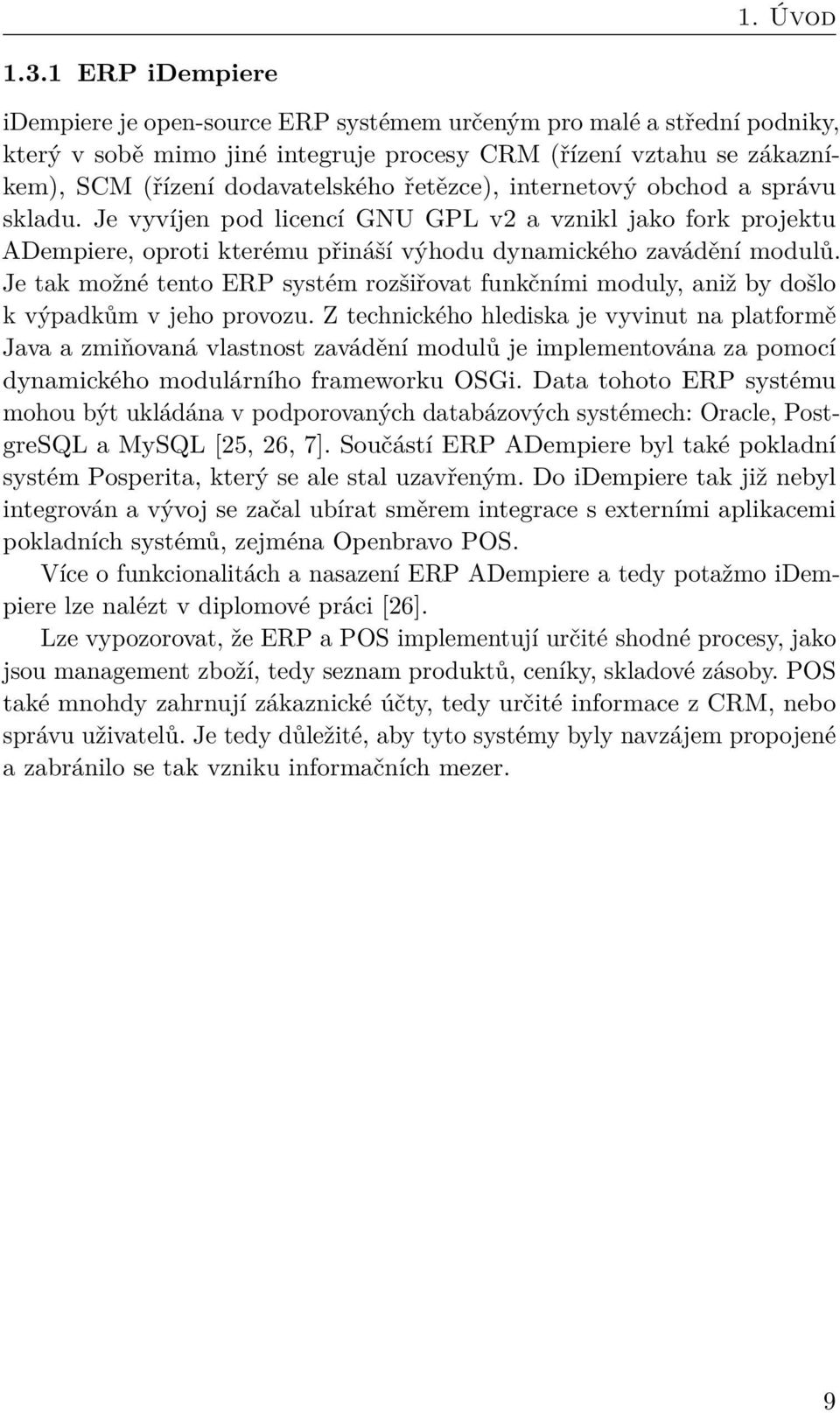 řetězce), internetový obchod a správu skladu. Je vyvíjen pod licencí GNU GPL v2 a vznikl jako fork projektu ADempiere, oproti kterému přináší výhodu dynamického zavádění modulů.