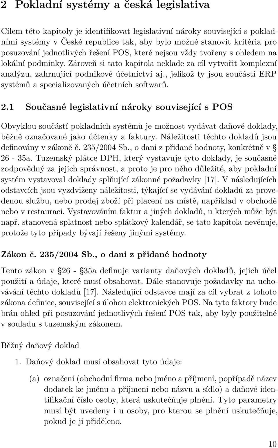 , jelikož ty jsou součástí ERP systémů a specializovaných účetních softwarů. 2.