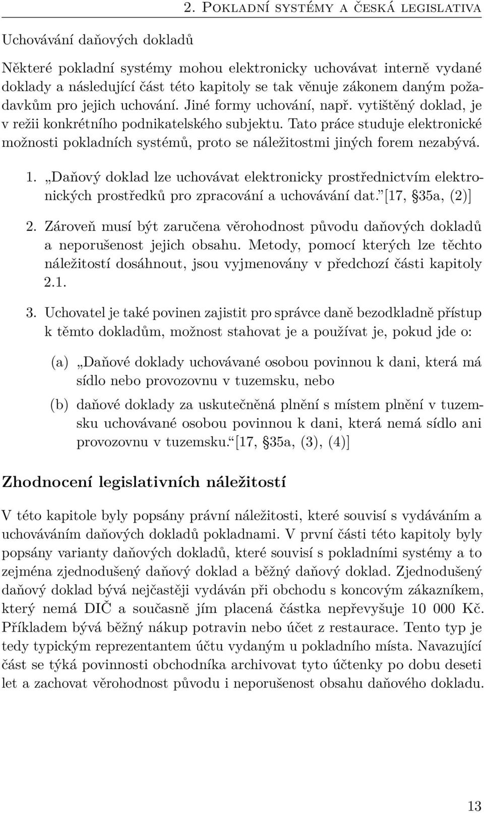uchování. Jiné formy uchování, např. vytištěný doklad, je v režii konkrétního podnikatelského subjektu.