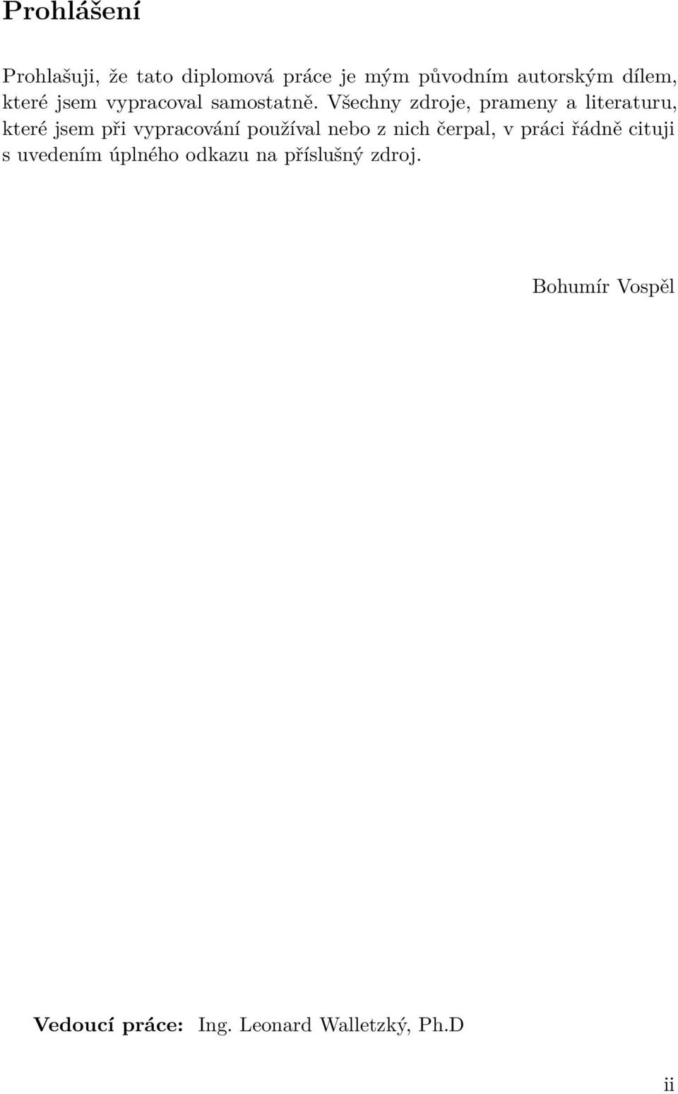 Všechny zdroje, prameny a literaturu, které jsem při vypracování používal nebo z