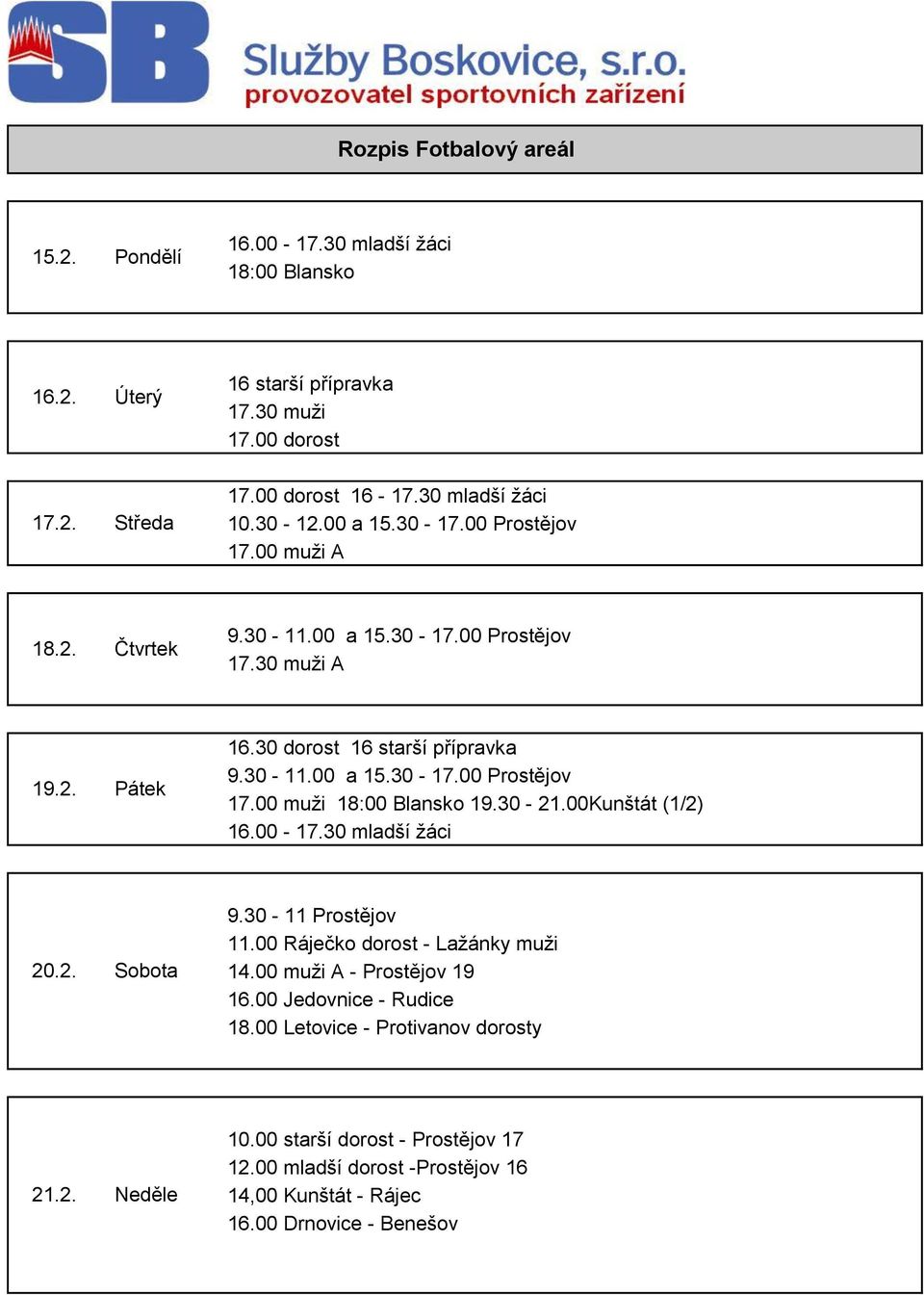 00 Ráječko dorost - Lažánky muži 14.00 muži A - Prostějov 19 16.00 Jedovnice - Rudice 18.00 Letovice - Protivanov dorosty 21.