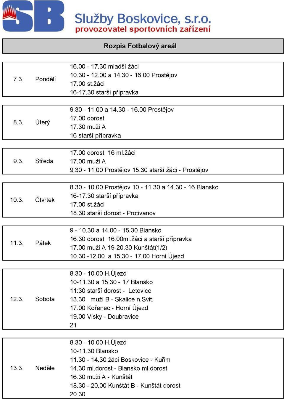 00 a 15.30-17.00 Horní Újezd 12.3. 8.30-10.00 H.Újezd 10-11.30 a 15.30-17 Blansko 11:30 starší dorost - Letovice 13.30 muži B - Skalice n.svit. 17.00 Kořenec - Horní Újezd 19.