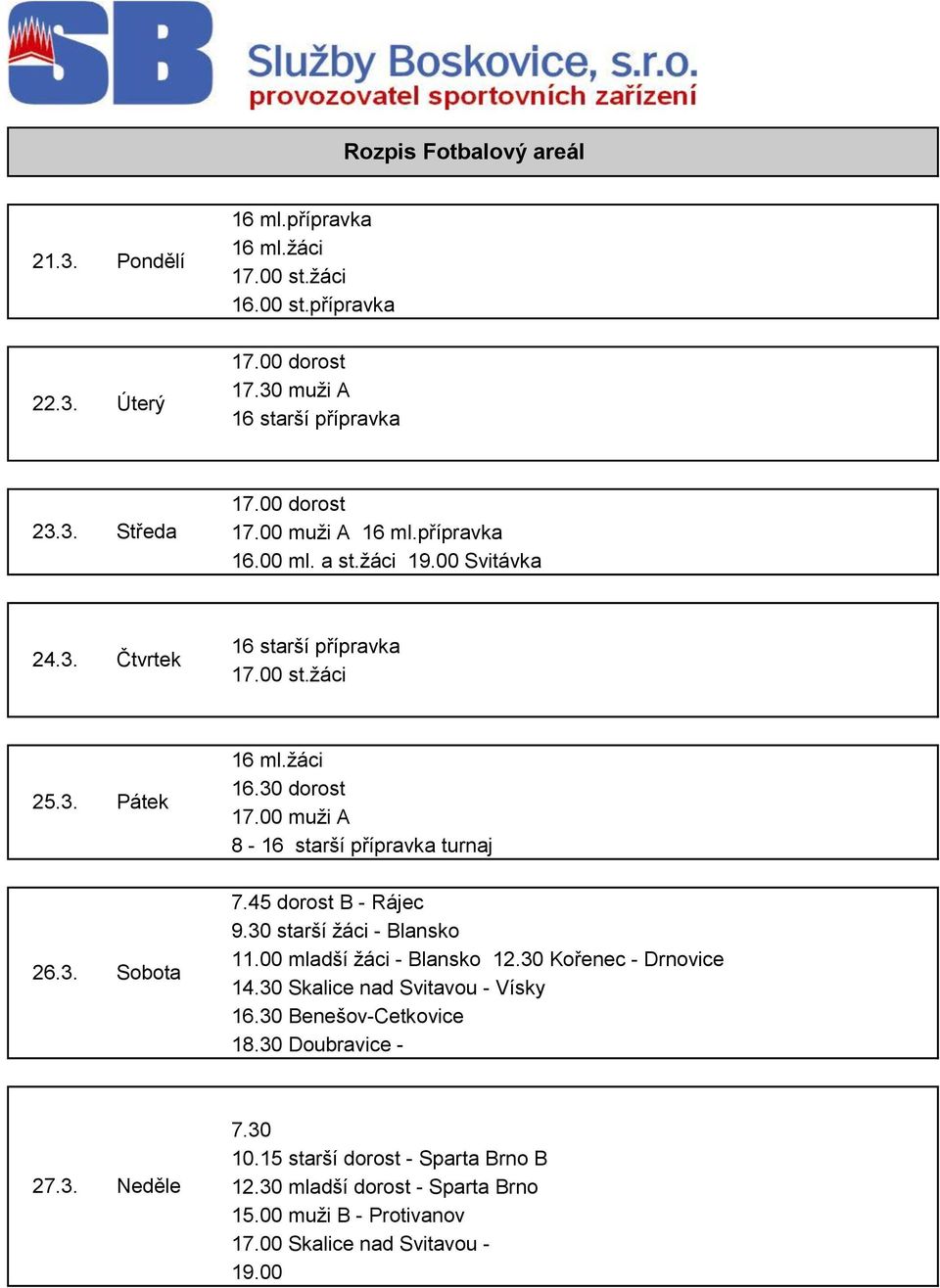 30 Kořenec - Drnovice 14.30 Skalice nad Svitavou - Vísky 16.30 Benešov-Cetkovice 18.30 Doubravice - 27.3. 7.30 10.