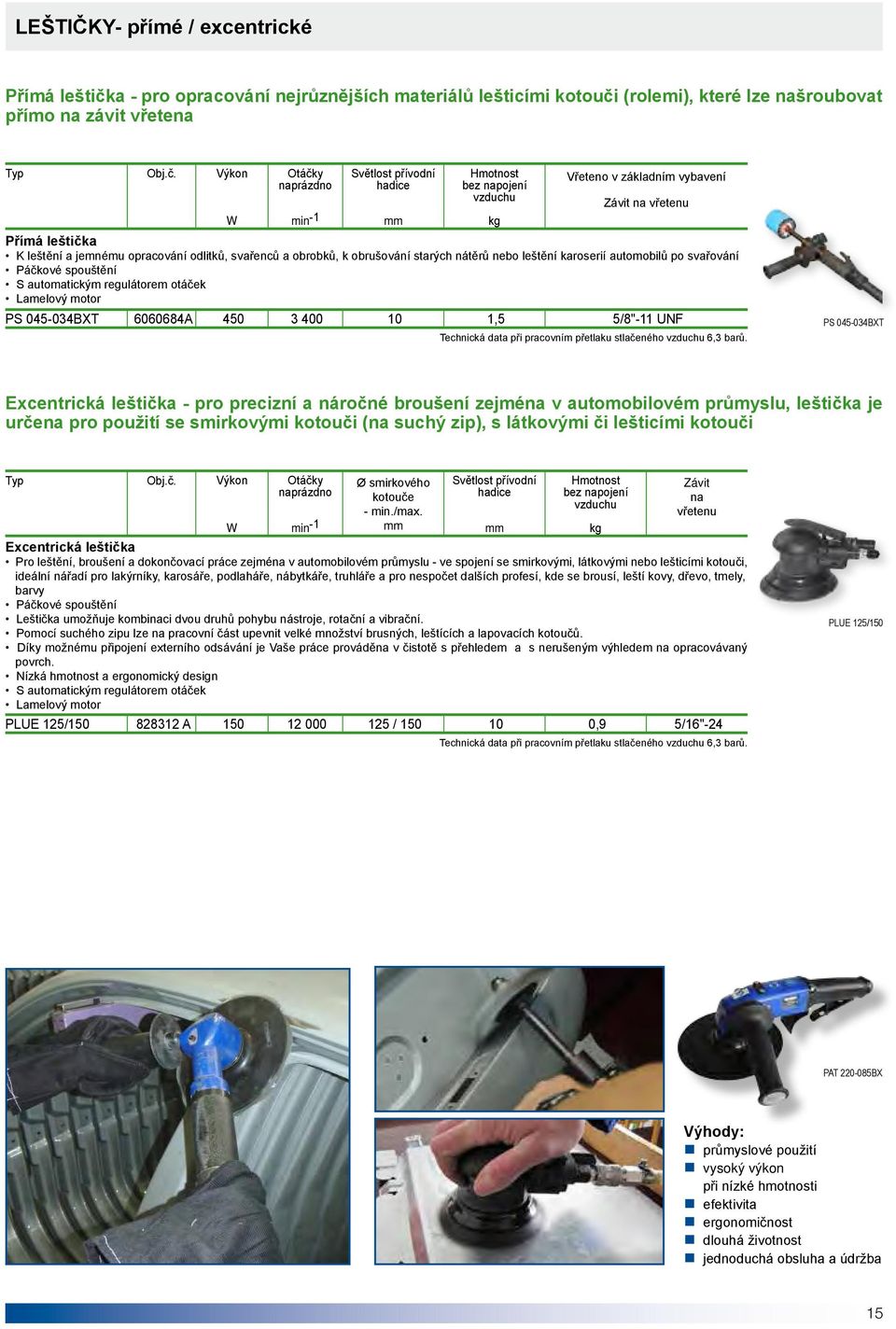 automatickým regulátorem otáček Lamelový motor PS 045-034BXT 6060684A 450 3 400 10 1,5 5/8"-11 UNF PS 045-034BXT Excentrická leštička - pro precizní a náročné broušení zejména v automobilovém