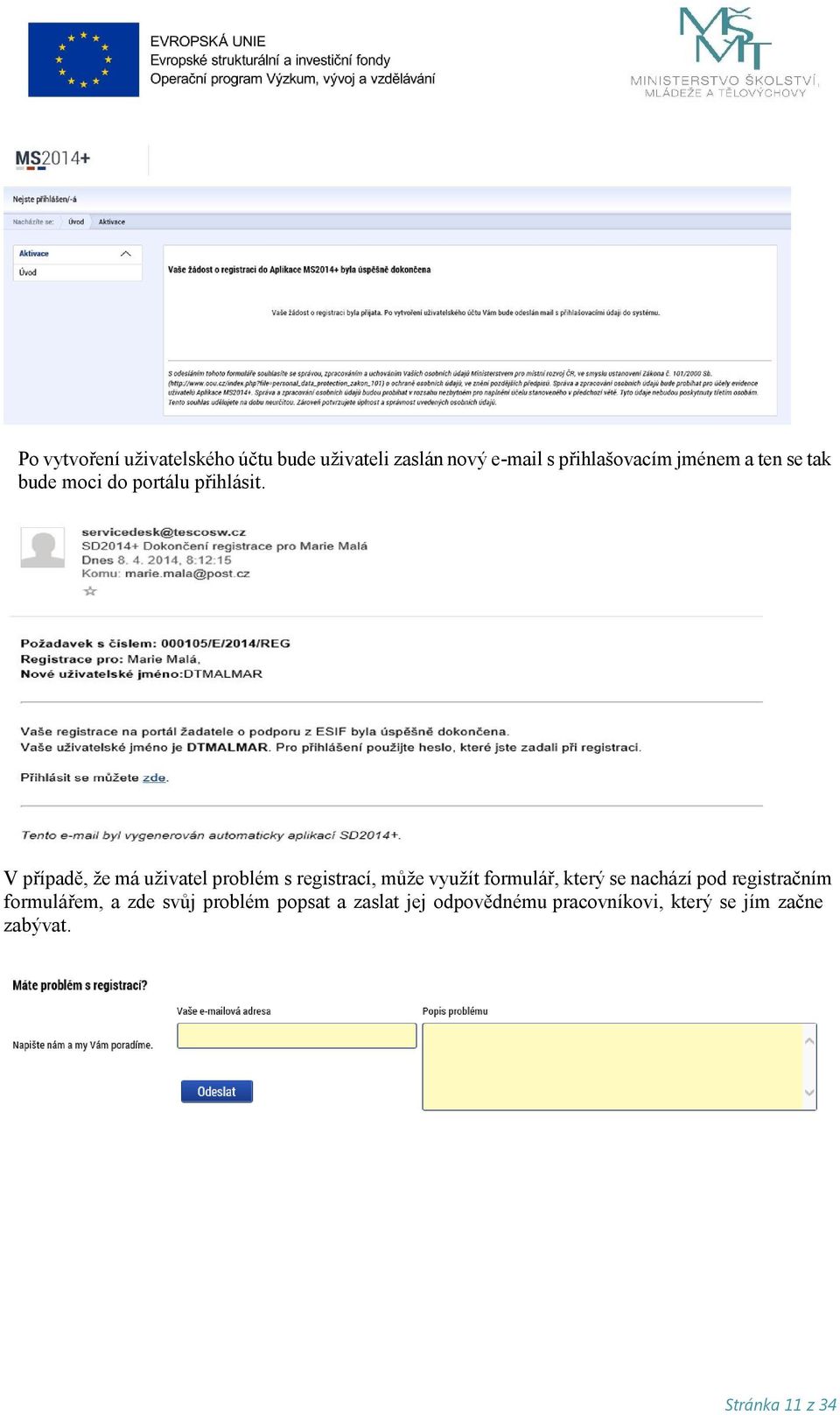 V případě, že má uživatel problém s registrací, může využít formulář, který se nachází