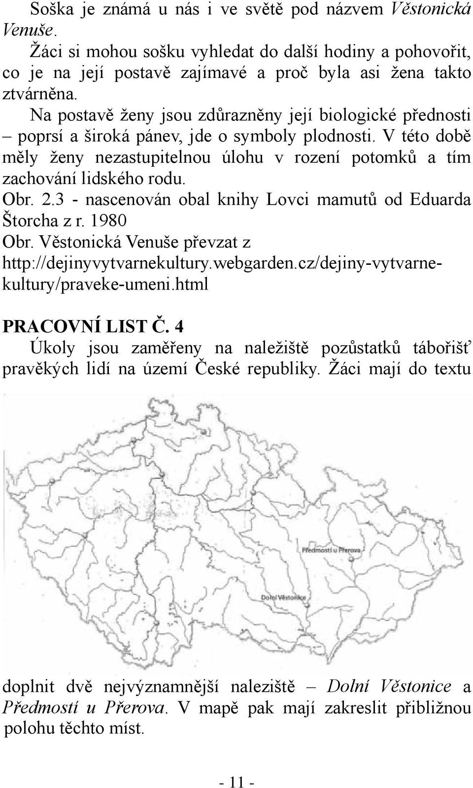 Obr. 2.3 - nascenován obal knihy Lovci mamutů od Eduarda Štorcha z r. 1980 Obr. Věstonická Venuše převzat z http://dejinyvytvarnekultury.webgarden.cz/dejiny-vytvarnekultury/praveke-umeni.