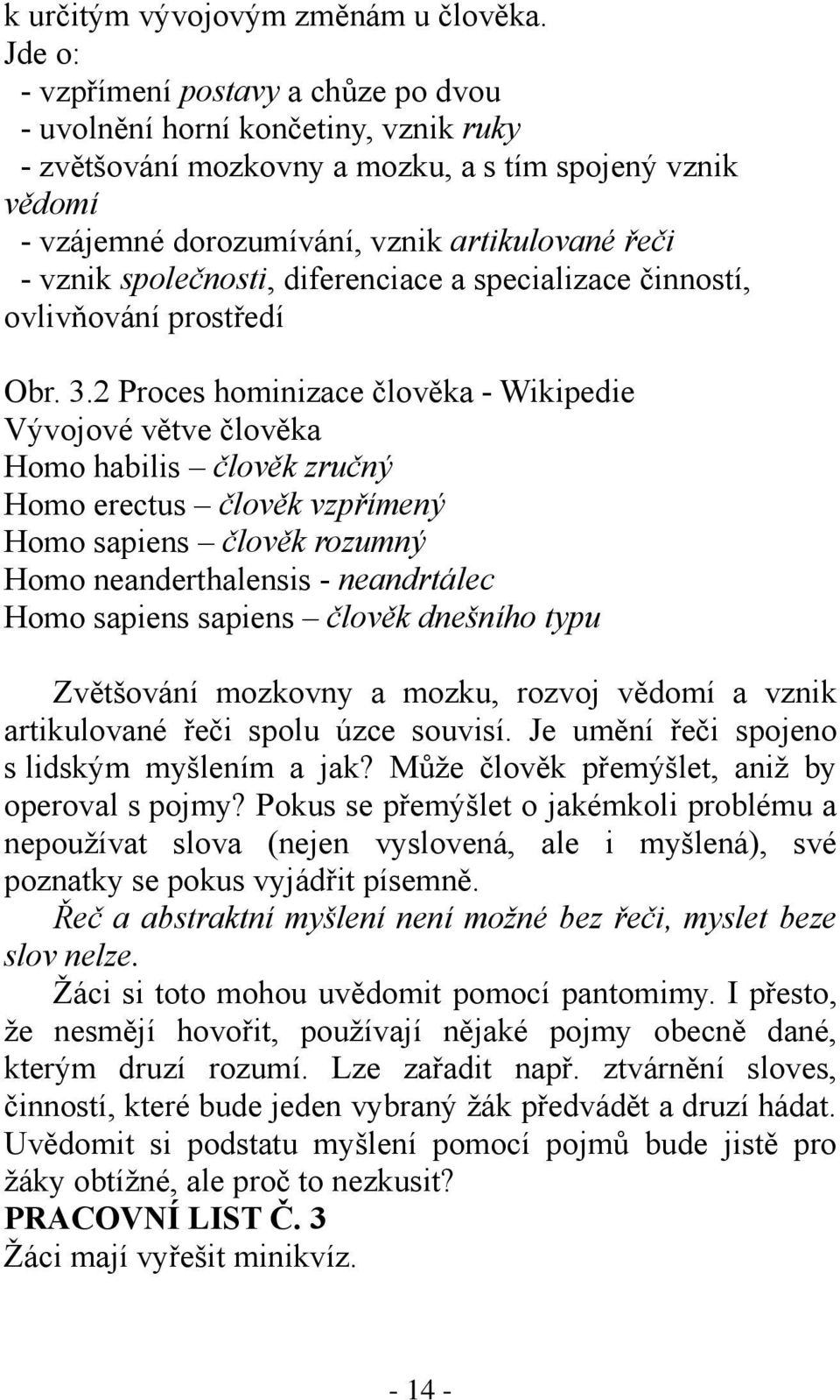 společnosti, diferenciace a specializace činností, ovlivňování prostředí Obr. 3.