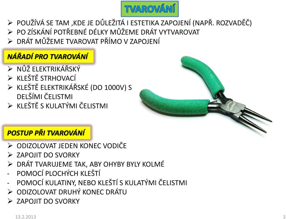 ELEKTRIKÁŘSKÝ KLEŠTĚ STRHOVACÍ KLEŠTĚ ELEKTRIKÁŘSKÉ (DO 1000V) S DELŠÍMI ČELISTMI KLEŠTĚ S KULATÝMI ČELISTMI POSTUP PŘI TVAROVÁNÍ