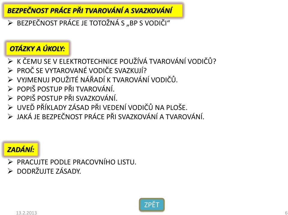 VYJMENUJ POUŽITÉ NÁŘADÍ K TVAROVÁNÍ VODIČŮ. POPIŠ POSTUP PŘI TVAROVÁNÍ. POPIŠ POSTUP PŘI SVAZKOVÁNÍ.