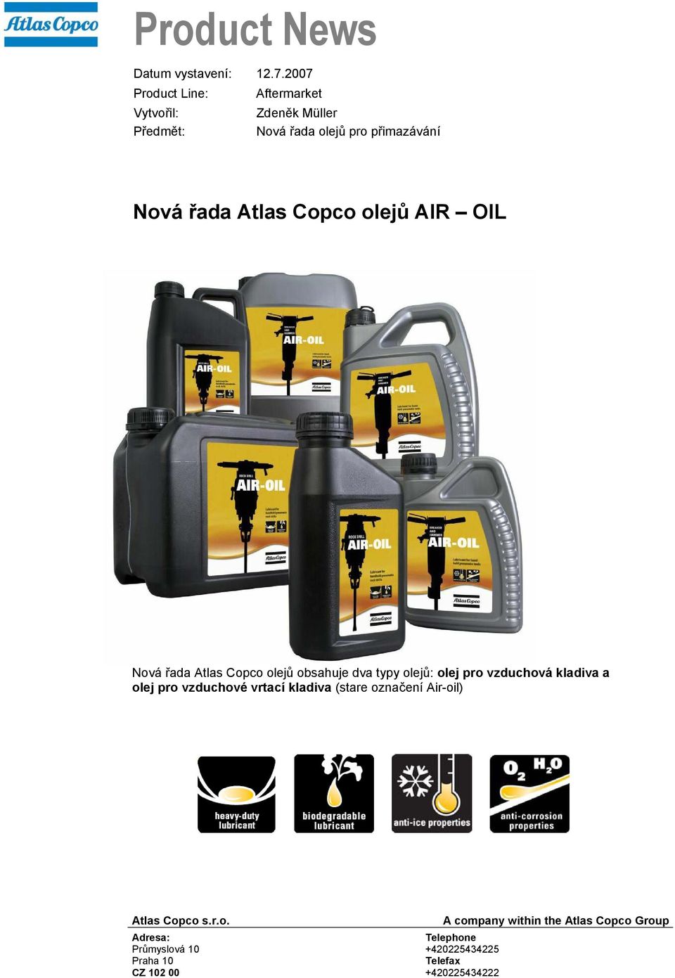 přimazávání Nová řada Atlas Copco olejů AIR OIL Nová řada Atlas Copco olejů obsahuje