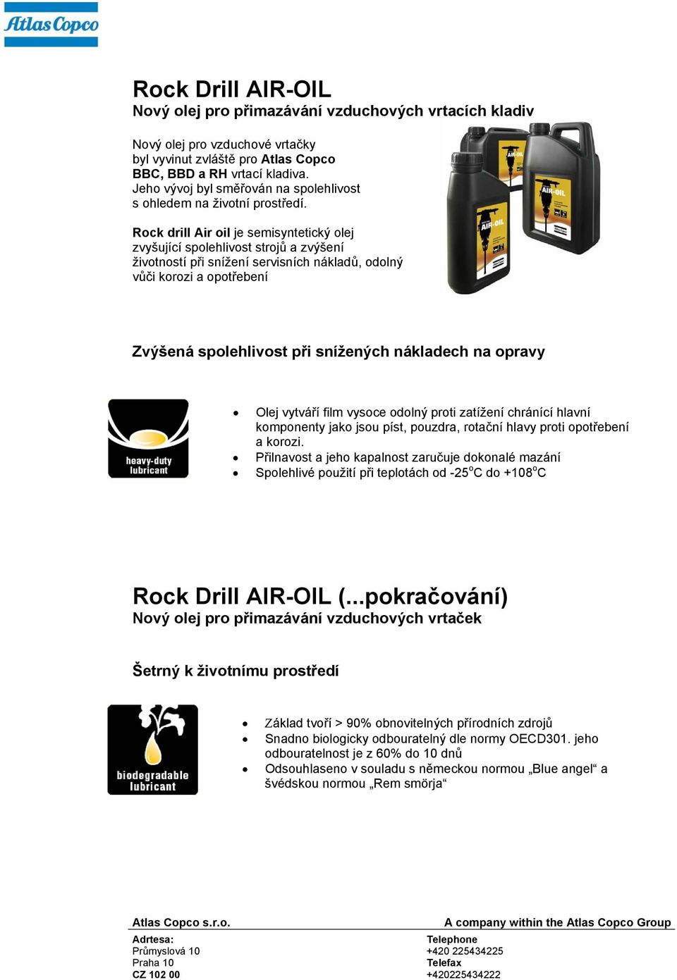 Rock drill Air oil je semisyntetický olej zvyšující spolehlivost strojů a zvýšení životností při snížení servisních nákladů, odolný vůči korozi a opotřebení Zvýšená spolehlivost při snížených
