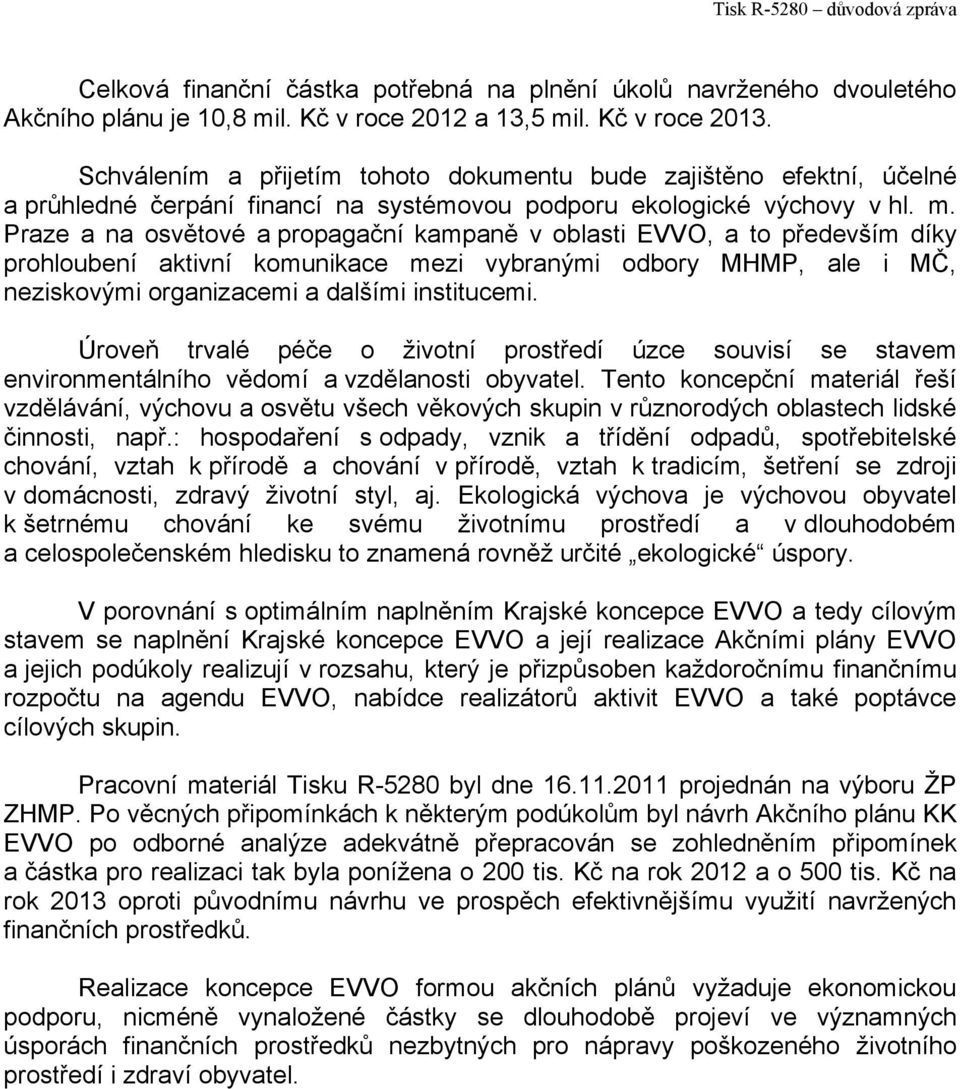 Praze a na osvětové a propagační kampaně v oblasti EVVO, a to především díky prohloubení aktivní komunikace mezi vybranými odbory MHMP, ale i MČ, neziskovými organizacemi a dalšími institucemi.