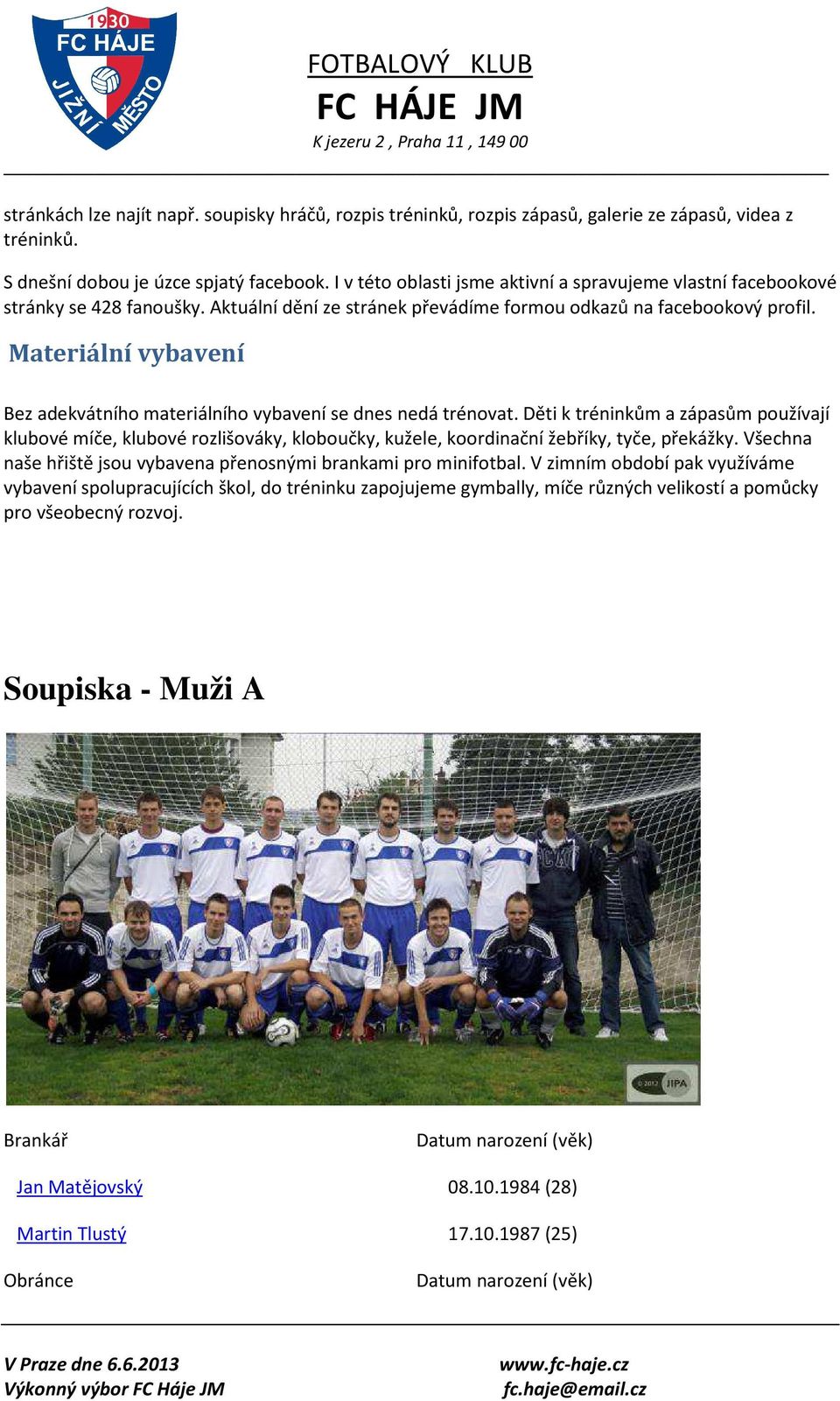 Materiální vybavení Bez adekvátního materiálního vybavení se dnes nedá trénovat.