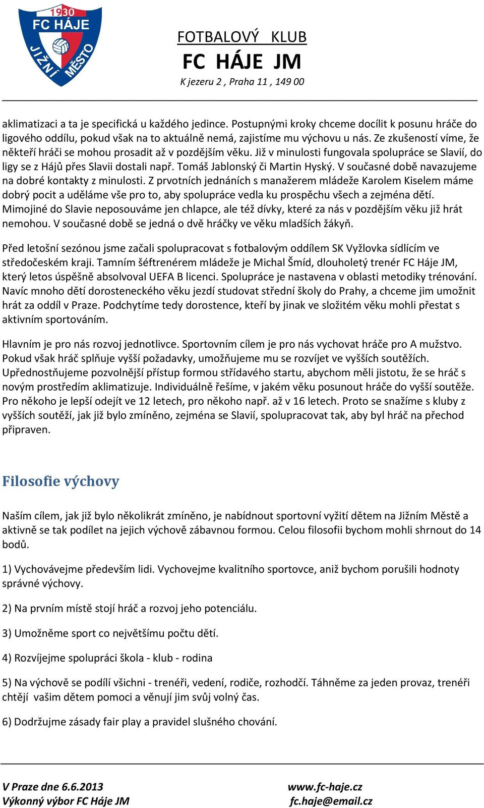 V současné době navazujeme na dobré kontakty z minulosti.