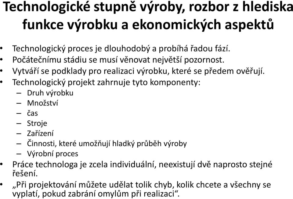 Technologický projekt zahrnuje tyto komponenty: Druh výrobku Množství čas Stroje Zařízení Činnosti, které umožňují hladký průběh výroby Výrobní proces